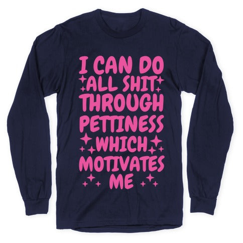 I Can Do All Shit Through Pettiness Longsleeve Tee