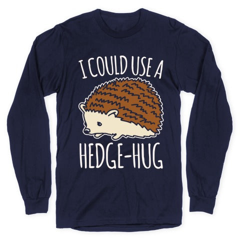 I Could Use A Hedge-Hug White Print Longsleeve Tee
