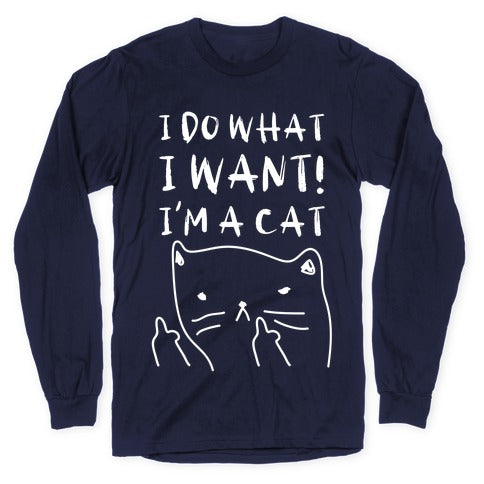 I Do What I Want! I'm A Cat Longsleeve Tee