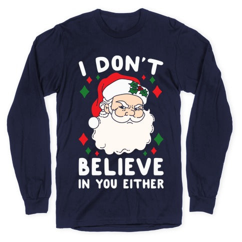 I Don't Believe In You Either (Santa) Longsleeve Tee
