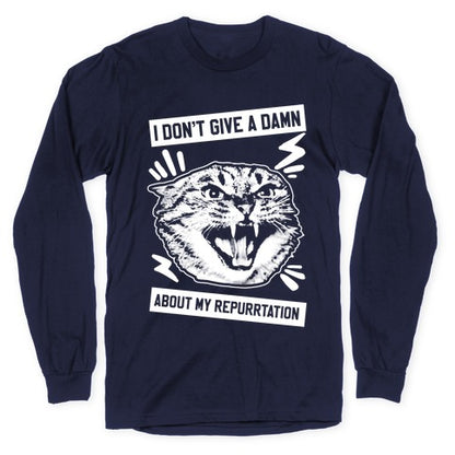 I Don't Give A Damn About My Repurrtation Longsleeve Tee