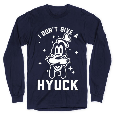 I Don't Give a Hyuck Longsleeve Tee