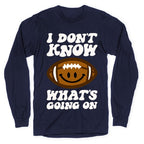 I Don't Know What's Going On Football Parody Longsleeve Tee