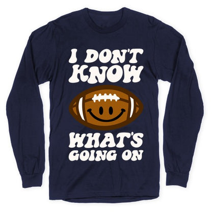 I Don't Know What's Going On Football Parody Longsleeve Tee