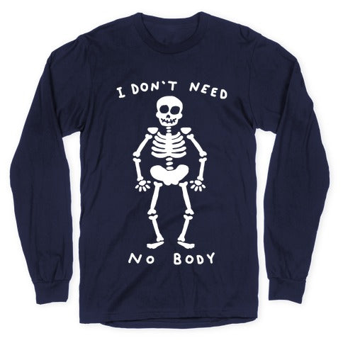 I Don't Need No Body Longsleeve Tee