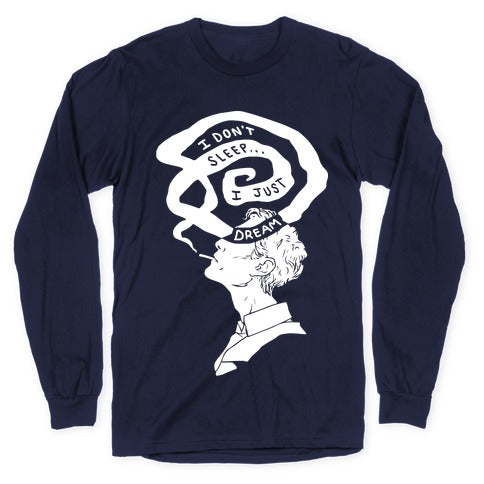 I Don't Sleep I Just Dream Longsleeve Tee