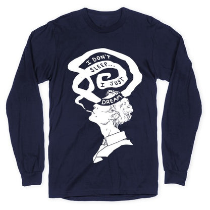 I Don't Sleep I Just Dream Longsleeve Tee