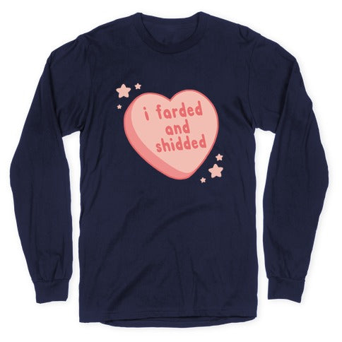 I Farded And Shidded Longsleeve Tee