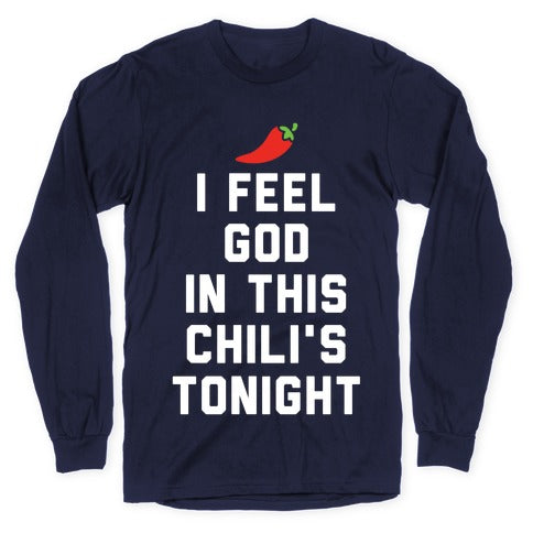 I Feel God In This Chili's Tonight Longsleeve Tee