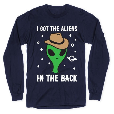 I Got The Aliens In The Back Longsleeve Tee