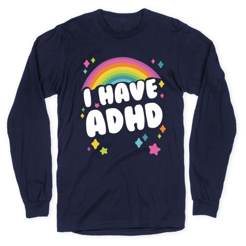 I Have ADHD Longsleeve Tee