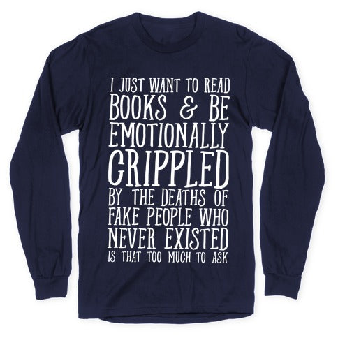 I Just Want to Read Books and be Emotionally Crippled Longsleeve Tee