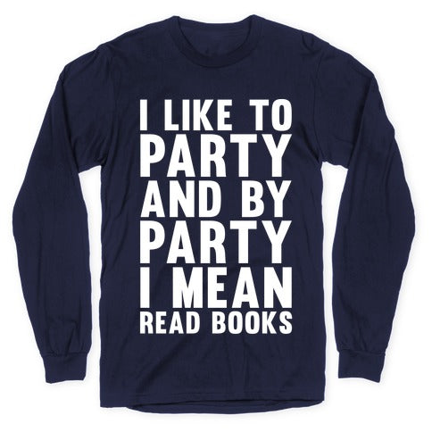 I Like To Party And By Party I Mean Read Books Longsleeve Tee