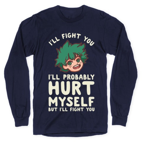 I'll Fight You I'll Probably Hurt Myself  But I'll Fight You Midoriya Longsleeve Tee