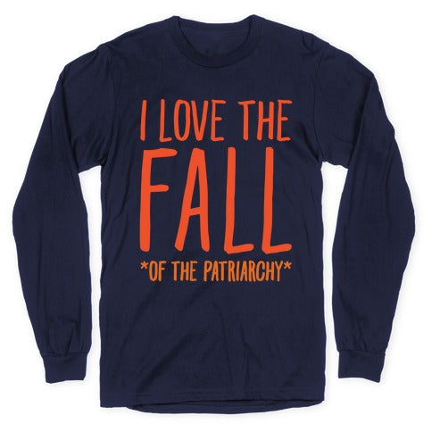 I Love The Fall Of The Patriarchy White Print Longsleeve Tee