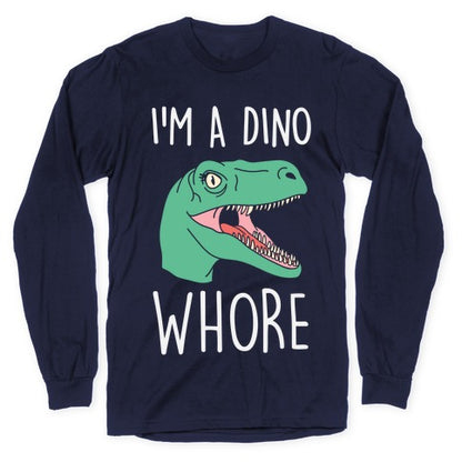 I'm A Dino Whore Longsleeve Tee