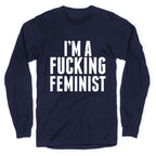 I'm A Fucking Feminist Longsleeve Tee