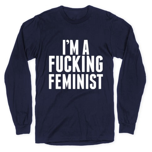 I'm A Fucking Feminist Longsleeve Tee