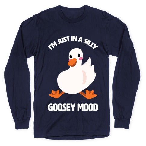 I'm Just in a Silly Goosey Mood Longsleeve Tee