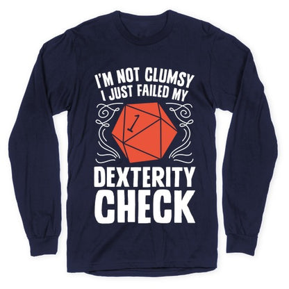 I'm Not Clumsy, I Just Failed My Dexterity Check Longsleeve Tee