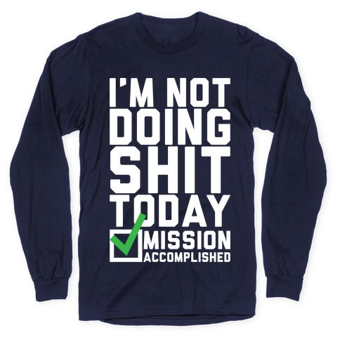 I'm Not Doing Shit Today Longsleeve Tee