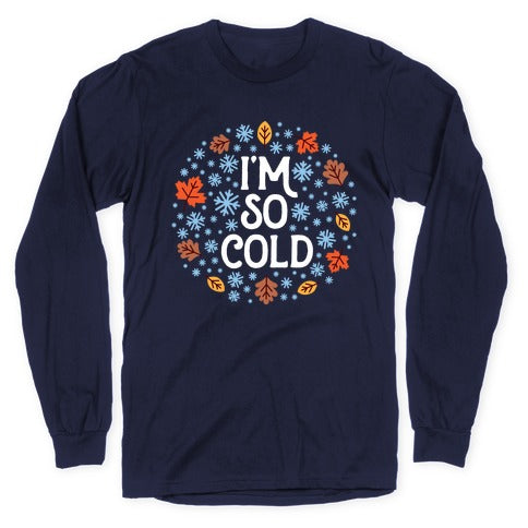 I'm So Cold (Leaves and Snow) Longsleeve Tee