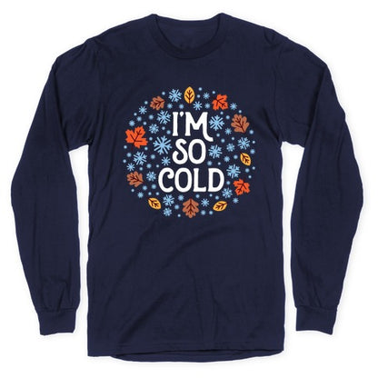 I'm So Cold (Leaves and Snow) Longsleeve Tee