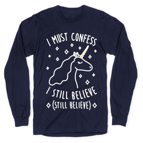 I Must Confess I Still Believe - Unicorn (White) Longsleeve Tee