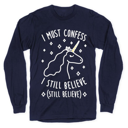 I Must Confess I Still Believe - Unicorn (White) Longsleeve Tee