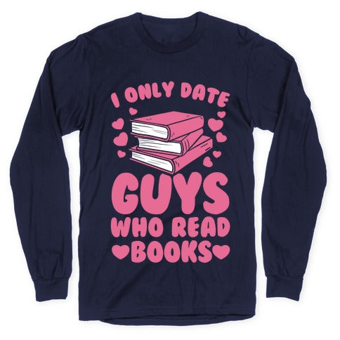 I Only Date Guys Who Read Books Longsleeve Tee