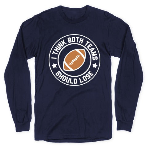 I Think Both Teams Should Lose (Football) Longsleeve Tee
