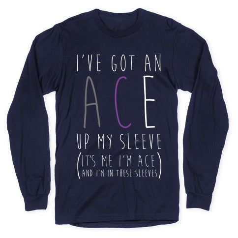 I've Got An Ace Up My Sleeve Longsleeve Tee