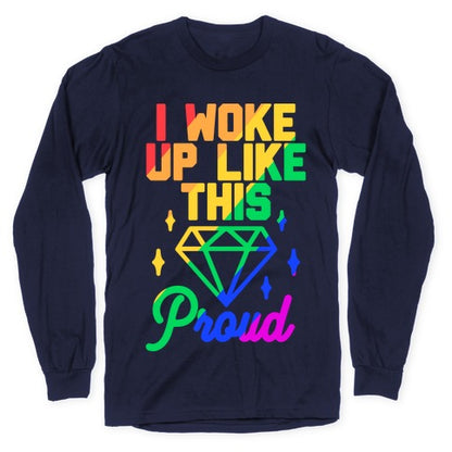 I Woke Up Like This Proud LGBT Longsleeve Tee