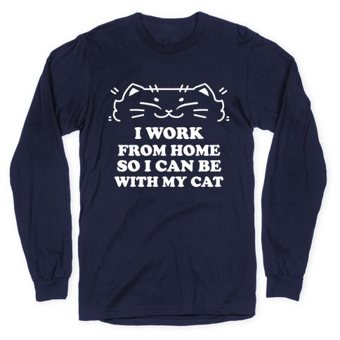 I Work From Home So I Can Be With My Cat Longsleeve Tee