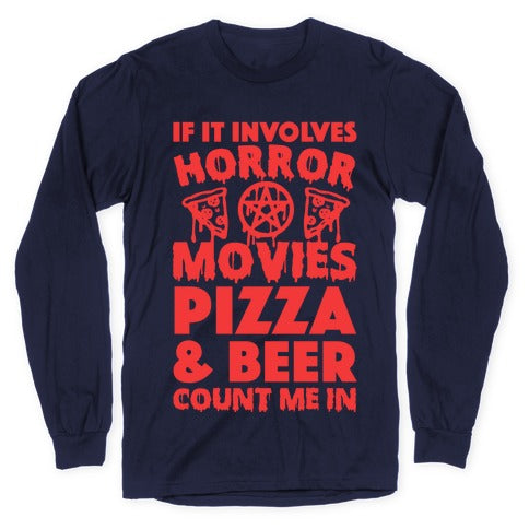 If It Involves Horror Movies, Pizza and Beer Count Me In Longsleeve Tee