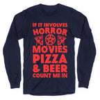 If It Involves Horror Movies, Pizza and Beer Count Me In Longsleeve Tee