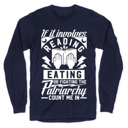 If It Involves Reading Eating or Fighting the Patriarchy Longsleeve Tee