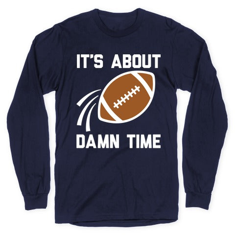 It's About Damn Time for Football Longsleeve Tee