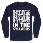 It Was in the Syllabus It's Still in the Syllabus It's ALWAYS in the Syllabus Longsleeve Tee