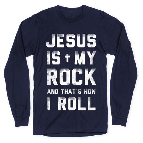 Jesus is My Rock and That's How I Roll Longsleeve Tee