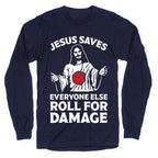 Jesus Saves Everyone Else Roll For Damage Longsleeve Tee