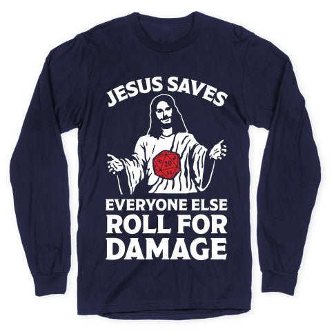 Jesus Saves Everyone Else Roll For Damage Longsleeve Tee