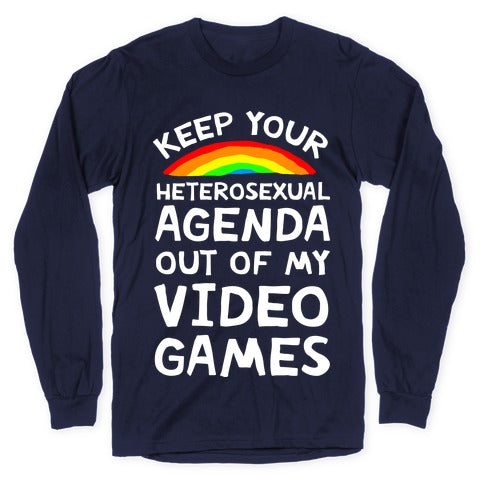 Keep Your Heterosexual Agenda Out Of My Video Games Longsleeve Tee