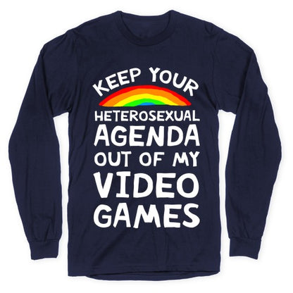 Keep Your Heterosexual Agenda Out Of My Video Games Longsleeve Tee