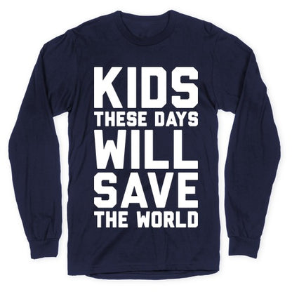 Kids These Days Will Save The World Longsleeve Tee