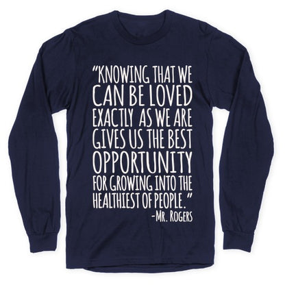 Knowing That We Can Be Loved Exactly As We Are Gives Us The Best Opportunity For Growing Into The Healthiest of People White Print Longsleeve Tee