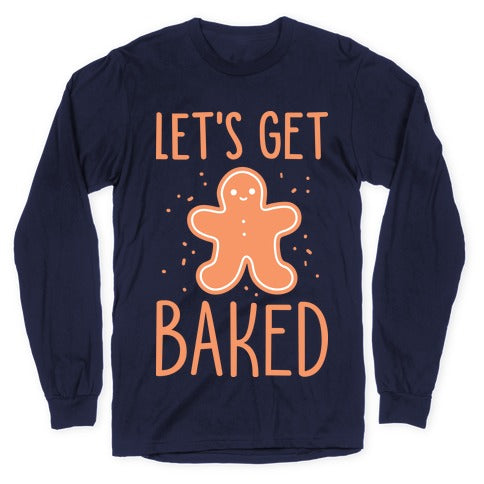 Let's Get Baked Gingerbread Longsleeve Tee