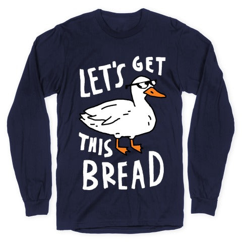 Let's Get This Bread Duck Longsleeve Tee