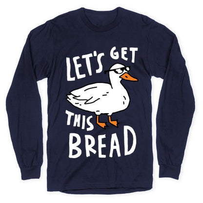 Let's Get This Bread Duck Longsleeve Tee
