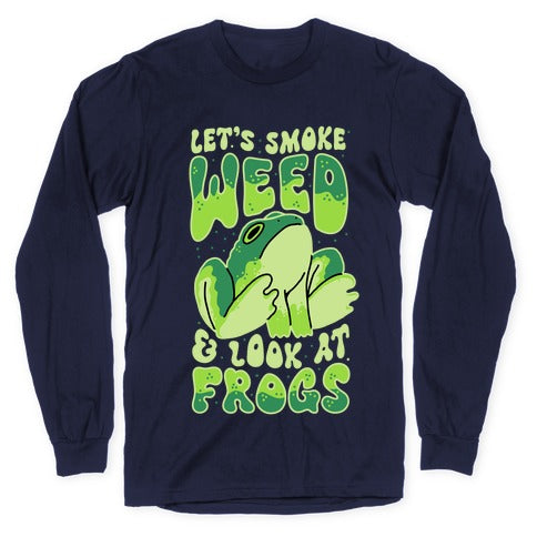 Let's Smoke Weed & Look At Frogs Longsleeve Tee